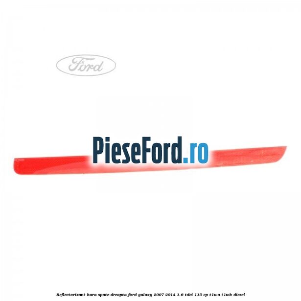 Reflectorizant bara spate dreapta Ford Galaxy 2007-2014 1.6 TDCi 115 cp T1WA, T1WB diesel