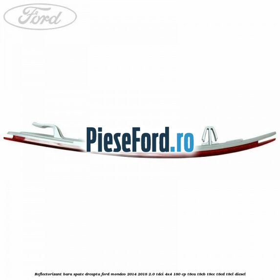 Reflectorizant bara spate dreapta Ford Mondeo 2014-2018 2.0 TDCi 4x4 180 cp T8CA, T8CB, T8CC, T8CD, T8CL diesel