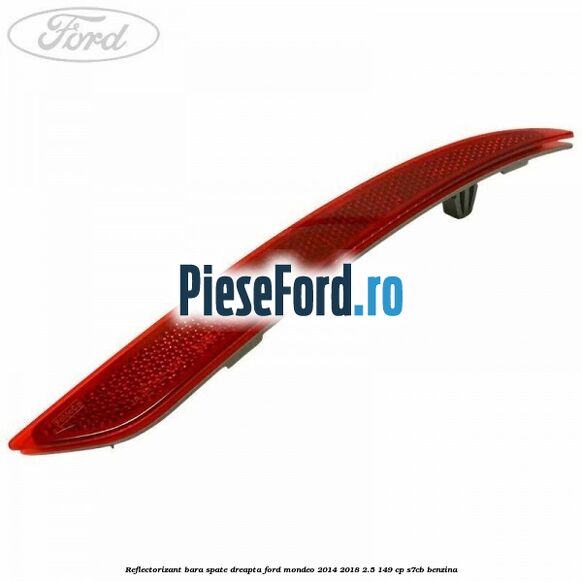 Reflectorizant bara spate dreapta Ford Mondeo 2014-2018 2.5 149 cp S7CB benzina