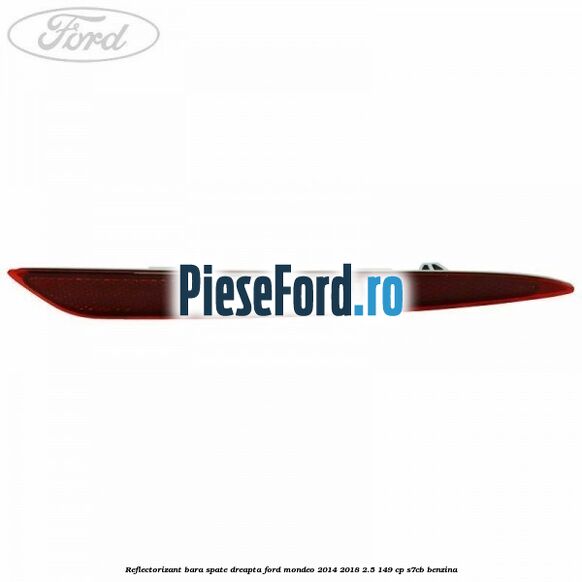Reflectorizant bara spate dreapta Ford Mondeo 2014-2018 2.5 149 cp S7CB benzina