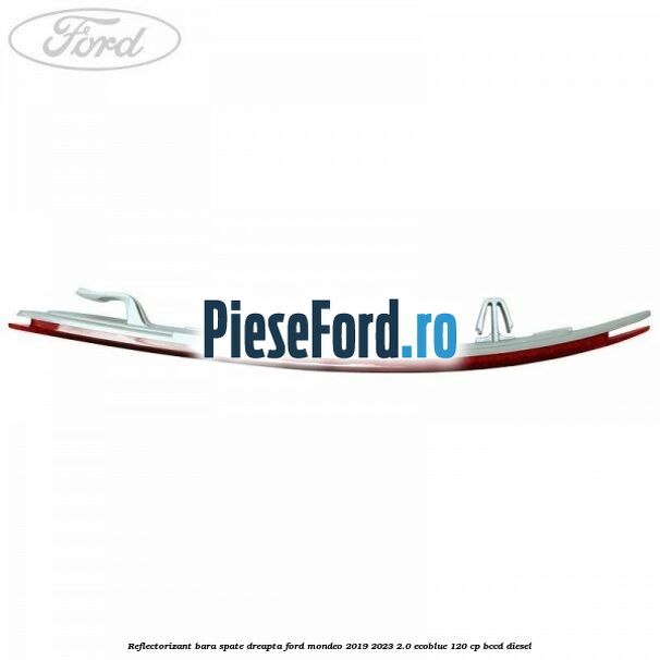 Reflectorizant bara spate dreapta Ford Mondeo 2019-2023 2.0 EcoBlue 120 cp BCCD diesel