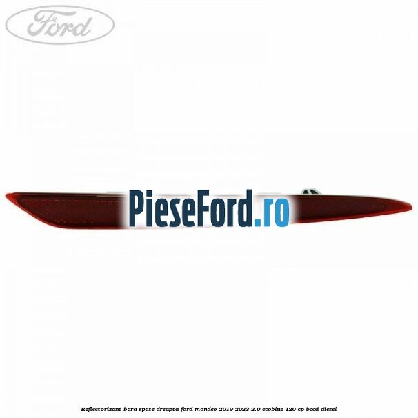 Reflectorizant bara spate dreapta Ford Mondeo 2019-2023 2.0 EcoBlue 120 cp BCCD diesel