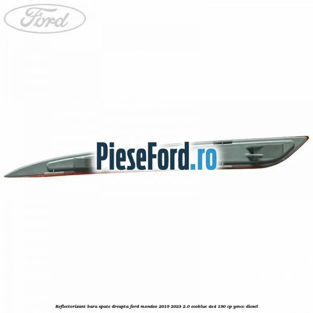 Reflectorizant bara spate dreapta Ford Mondeo 2019-2023 2.0 EcoBlue 4x4 190 cp YMCC diesel