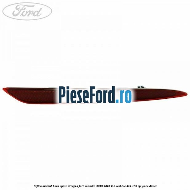 Reflectorizant bara spate dreapta Ford Mondeo 2019-2023 2.0 EcoBlue 4x4 190 cp YMCC diesel