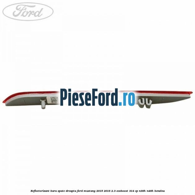 Reflectorizant bara spate dreapta Ford Mustang 2015-2018 2.3 EcoBoost 314 cp Reflectorizant bara spate dreapta Ford Mustang 2015-2018 2.3 EcoBoost 314 cp N38H, N48H benzina