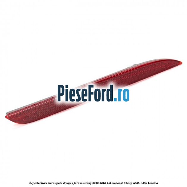 Reflectorizant bara spate dreapta Ford Mustang 2015-2018 2.3 EcoBoost 314 cp Reflectorizant bara spate dreapta Ford Mustang 2015-2018 2.3 EcoBoost 314 cp N38H, N48H benzina