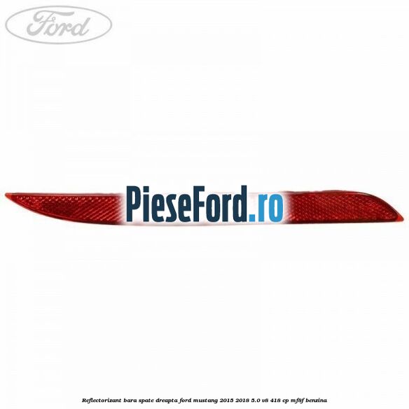 Reflectorizant bara spate dreapta Ford Mustang 2015-2018 5.0 V8 418 cp MF8F benzina