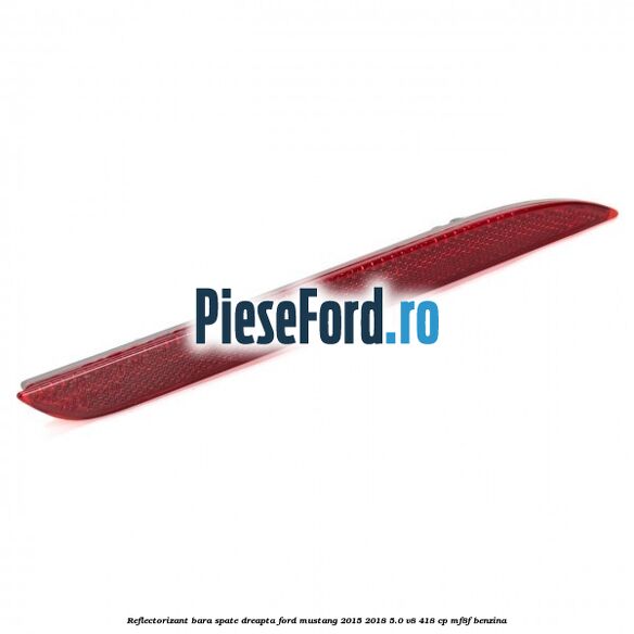Reflectorizant bara spate dreapta Ford Mustang 2015-2018 5.0 V8 418 cp MF8F benzina