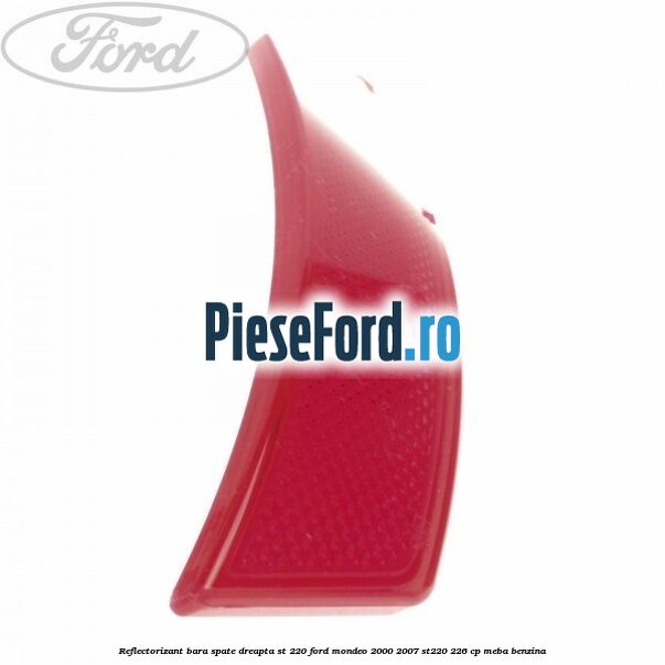 Reflectorizant bara spate dreapta ST 220 Ford Mondeo 2000-2007 ST220 226 cp MEBA benzina