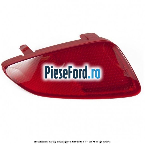 Reflectorizant bara spate Ford Fiesta 2017-2023 1.1 Ti-VCT 75 cp FSJB benzina