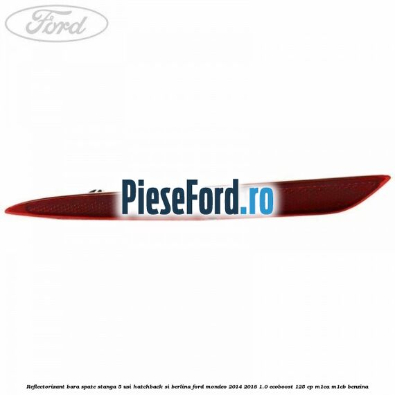 Reflectorizant bara spate stanga 5 usi hatchback si berlina Ford Mondeo 2014-2018 1.0 EcoBoost 125 cp M1CA, M1CB benzina