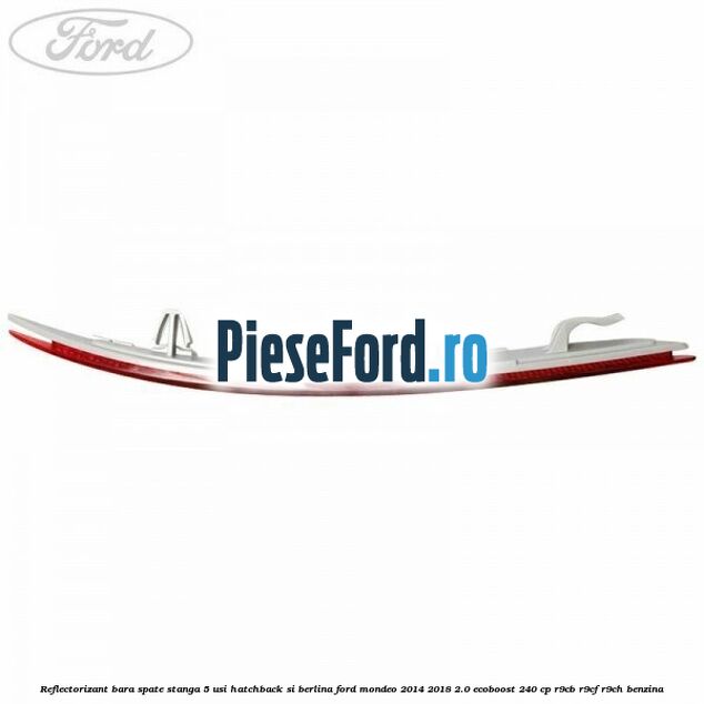 Reflectorizant bara spate stanga 5 usi hatchback si berlina Ford Mondeo 2014-2018 2.0 EcoBoost 240 cp R9CB, R9CF, R9CH benzina