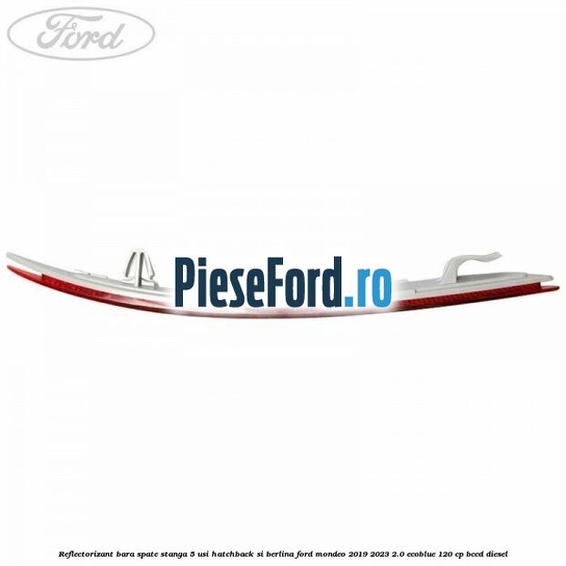 Reflectorizant bara spate stanga 5 usi hatchback si berlina Ford Mondeo 2019-2023 2.0 EcoBlue 120 cp Reflectorizant bara spate stanga 5 usi hatchback si berlina Ford Mondeo 2019-2023 2.0 EcoBlue 120 cp BCCD diesel
