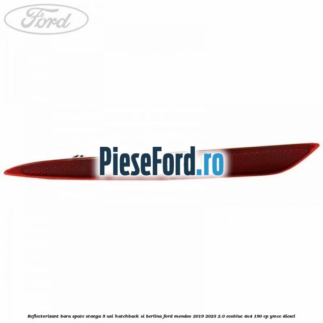 Reflectorizant bara spate stanga 5 usi hatchback si berlina Ford Mondeo 2019-2023 2.0 EcoBlue 4x4 190 cp YMCC diesel