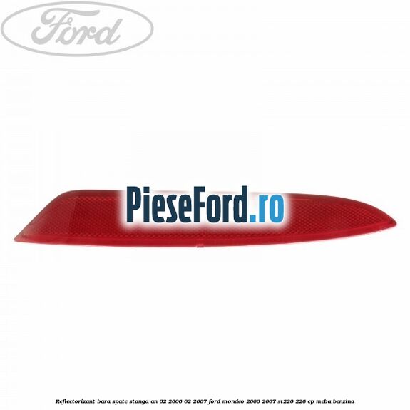 Reflectorizant bara spate stanga an 02/2006-02/2007 Ford Mondeo 2000-2007 ST220 226 cp MEBA benzina