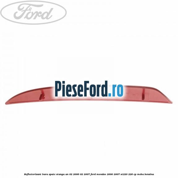 Reflectorizant bara spate stanga an 02/2006-02/2007 Ford Mondeo 2000-2007 ST220 226 cp MEBA benzina
