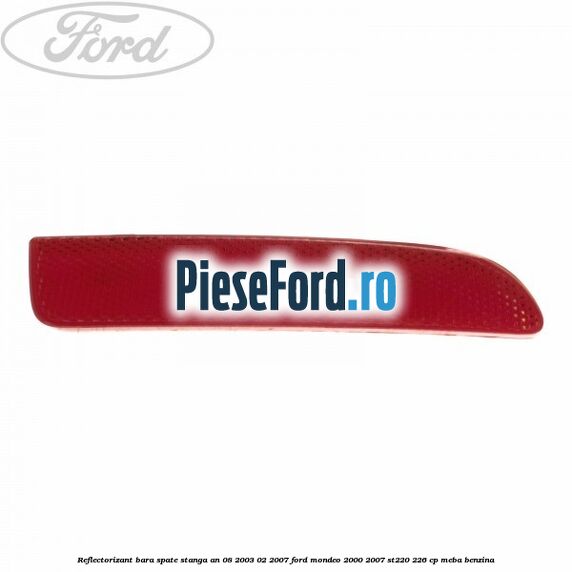 Reflectorizant bara spate stanga an 08/2003-02/2007 Ford Mondeo 2000-2007 ST220 226 cp MEBA benzina