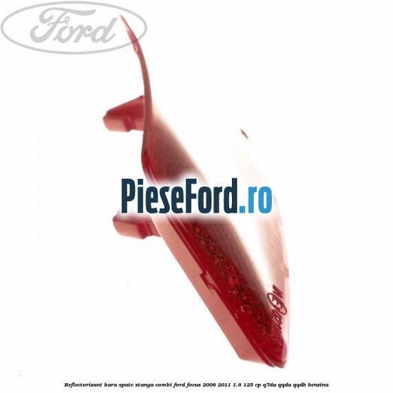 Reflectorizant bara spate stanga combi Ford Focus 2008-2011 1.8 125 cp Q7DA, QQDA, QQDB benzina