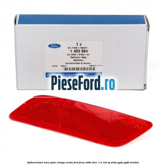 Reflectorizant bara spate stanga combi Ford Focus 2008-2011 1.8 125 cp Q7DA, QQDA, QQDB benzina