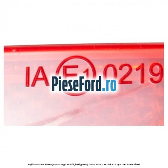 Reflectorizant bara spate stanga combi Ford Galaxy 2007-2014 1.6 TDCi 115 cp T1WA, T1WB diesel