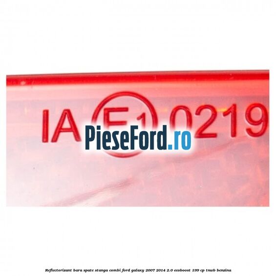 Reflectorizant bara spate stanga combi Ford Galaxy 2007-2014 2.0 EcoBoost 199 cp TNWB benzina