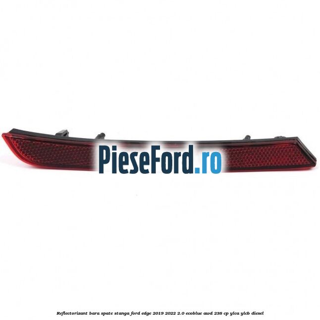 Reflectorizant bara spate stanga Ford Edge 2019-2022 2.0 EcoBlue AWD 238 cp YLCA, YLCB diesel