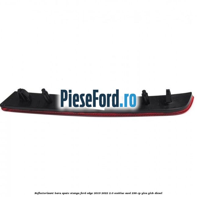 Reflectorizant bara spate stanga Ford Edge 2019-2022 2.0 EcoBlue AWD 238 cp YLCA, YLCB diesel