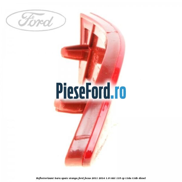 Reflectorizant bara spate stanga Ford Focus 2011-2014 1.6 TDCi 115 cp T1DA, T1DB diesel