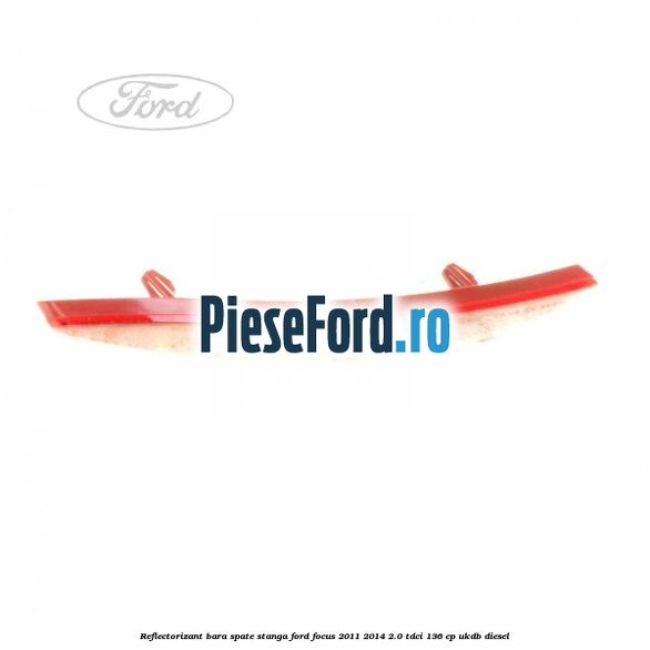 Reflectorizant bara spate stanga Ford Focus 2011-2014 2.0 TDCi 136 cp UKDB diesel