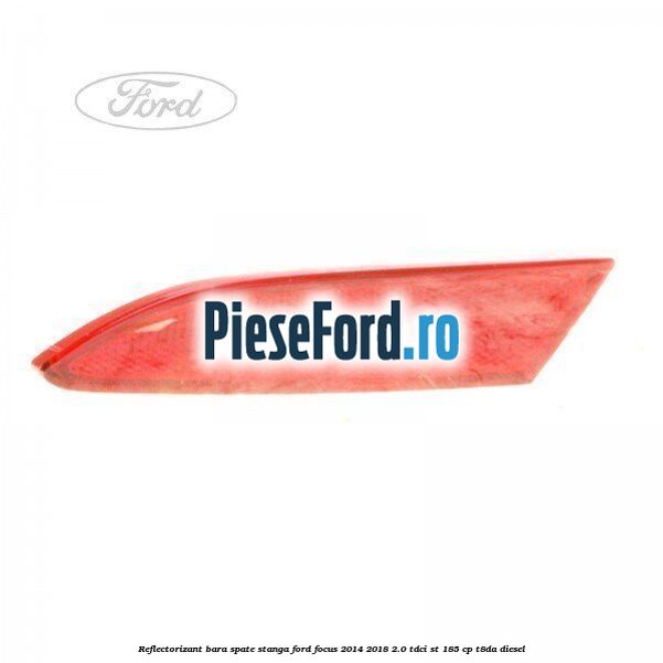 Reflectorizant bara spate stanga Ford Focus 2014-2018 2.0 TDCi ST 185 cp