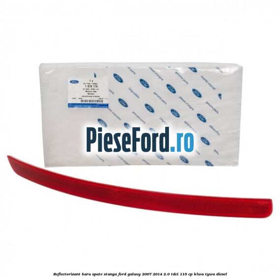 Reflectorizant bara spate stanga Ford Galaxy 2007-2014 2.0 TDCi 115 cp KLWA, TYWA diesel