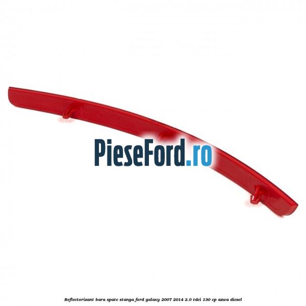 Reflectorizant bara spate stanga Ford Galaxy 2007-2014 2.0 TDCi 130 cp AZWA diesel