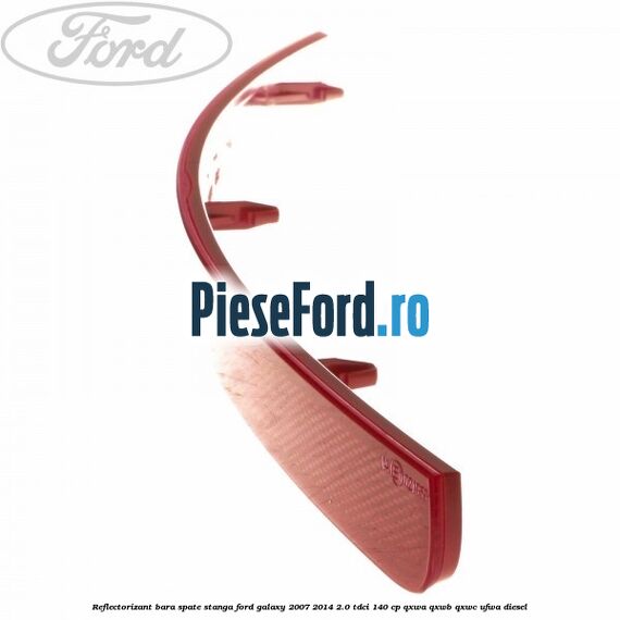 Reflectorizant bara spate stanga Ford Galaxy 2007-2014 2.0 TDCi 140 cp QXWA, QXWB, QXWC, UFWA diesel
