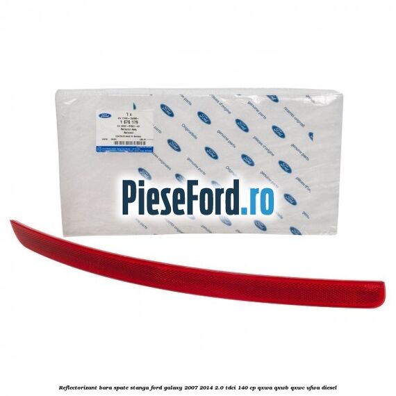 Reflectorizant bara spate stanga Ford Galaxy 2007-2014 2.0 TDCi 140 cp QXWA, QXWB, QXWC, UFWA diesel
