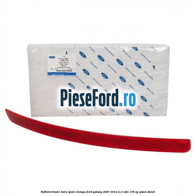 Reflectorizant bara spate stanga Ford Galaxy 2007-2014 2.2 TDCi 175 cp Reflectorizant bara spate stanga Ford Galaxy 2007-2014 2.2 TDCi 175 cp Q4WA diesel