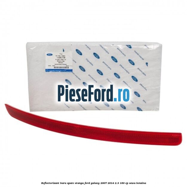 Reflectorizant bara spate stanga Ford Galaxy 2007-2014 2.3 160 cp Reflectorizant bara spate stanga Ford Galaxy 2007-2014 2.3 160 cp SEWA benzina