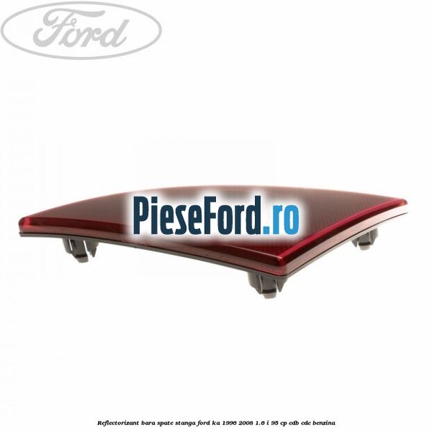 Reflectorizant bara spate stanga Ford Ka 1996-2008 1.6 i 95 cp CDB, CDC benzina