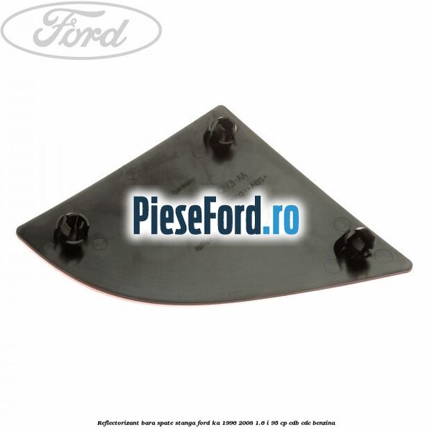 Reflectorizant bara spate stanga Ford Ka 1996-2008 1.6 i 95 cp CDB, CDC benzina