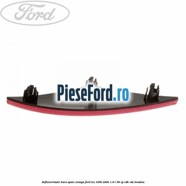 Reflectorizant bara spate stanga Ford Ka 1996-2008 1.6 i 95 cp CDB, CDC benzina