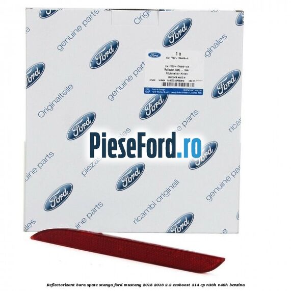 Reflectorizant bara spate stanga Ford Mustang 2015-2018 2.3 EcoBoost 314 cp Reflectorizant bara spate stanga Ford Mustang 2015-2018 2.3 EcoBoost 314 cp N38H, N48H benzina