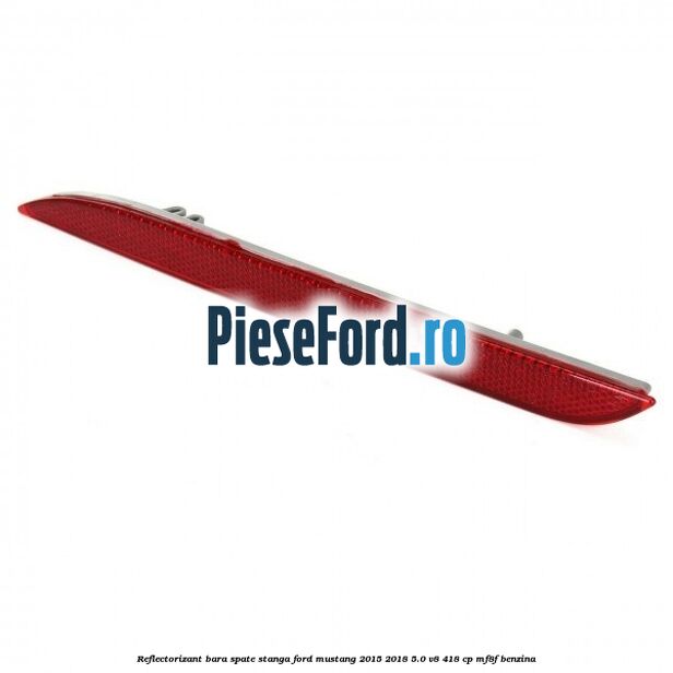 Reflectorizant bara spate stanga Ford Mustang 2015-2018 5.0 V8 418 cp