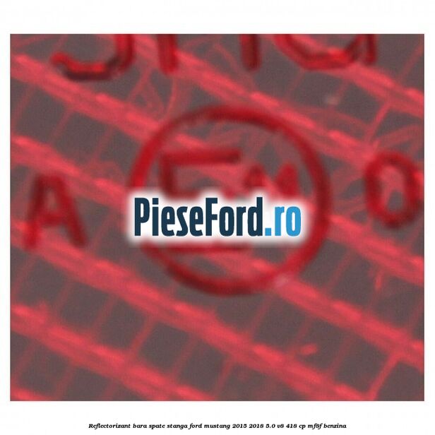 Reflectorizant bara spate stanga Ford Mustang 2015-2018 5.0 V8 418 cp MF8F benzina