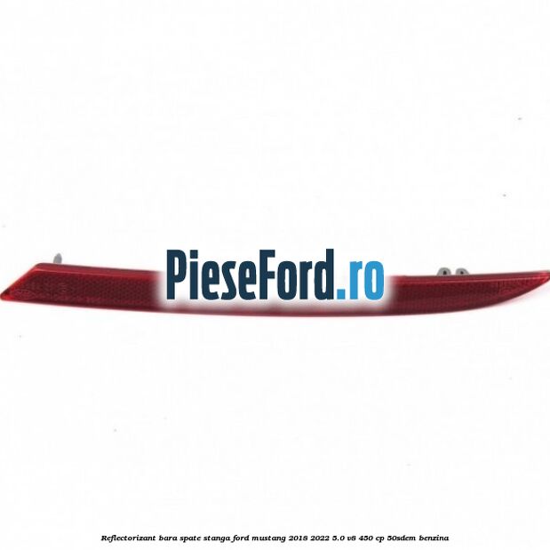 Reflectorizant bara spate stanga Ford Mustang 2018-2022 5.0 V8 450 cp 50SDEM benzina
