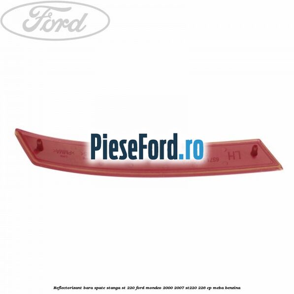 Reflectorizant bara spate stanga ST 220 Ford Mondeo 2000-2007 ST220 226 cp MEBA benzina