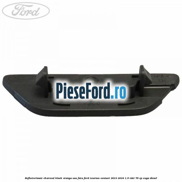 Reflectorizant charcoal black stanga usa fata Ford Tourneo Connect 2013-2018 1.5 TDCi 75 cp XUGA diesel