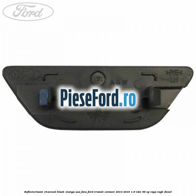 Reflectorizant charcoal black stanga usa fata Ford Transit Connect 2013-2018 1.6 TDCi 95 cp TZGA, TZGB diesel