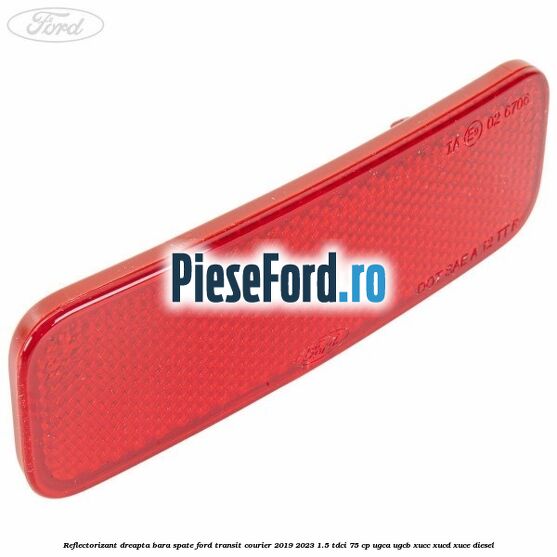 Reflectorizant dreapta bara spate Ford Transit Courier 2019-2023 1.5 TDCi 75 cp UGCA, UGCB, XUCC, XUCD, XUCE diesel