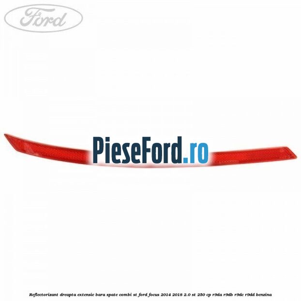 Reflectorizant dreapta extensie bara spate combi ST Ford Focus 2014-2018 2.0 ST 250 cp R9DA, R9DB, R9DC, R9DD benzina