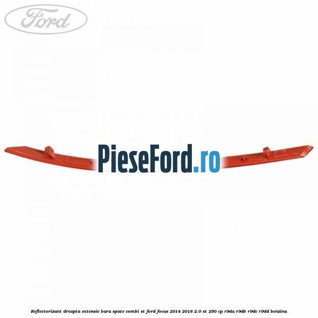 Reflectorizant dreapta extensie bara spate combi ST Ford Focus 2014-2018 2.0 ST 250 cp R9DA, R9DB, R9DC, R9DD benzina