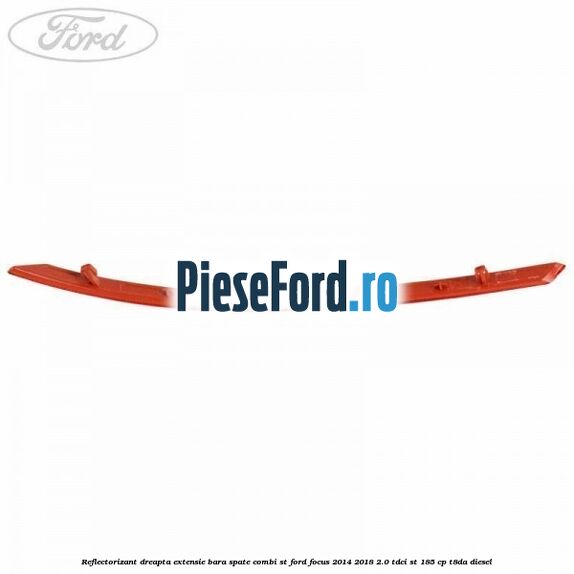 Reflectorizant dreapta extensie bara spate combi ST Ford Focus 2014-2018 2.0 TDCi ST 185 cp T8DA diesel